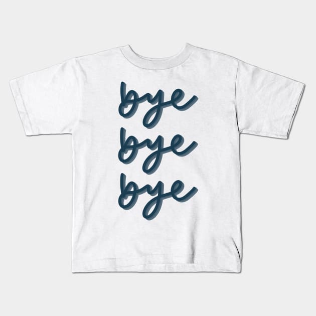 Bye bye bye Kids T-Shirt by The Letters mdn